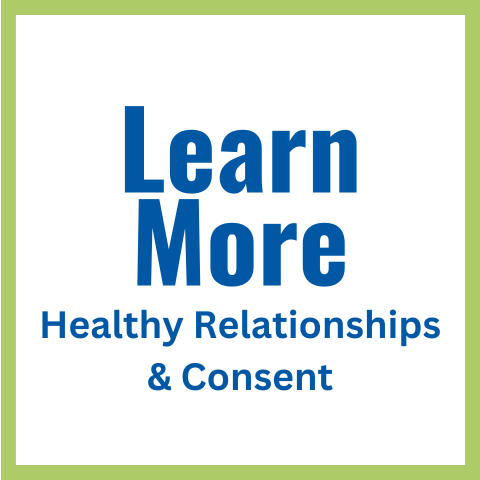 Learn More about Healthy Relationships & Consent