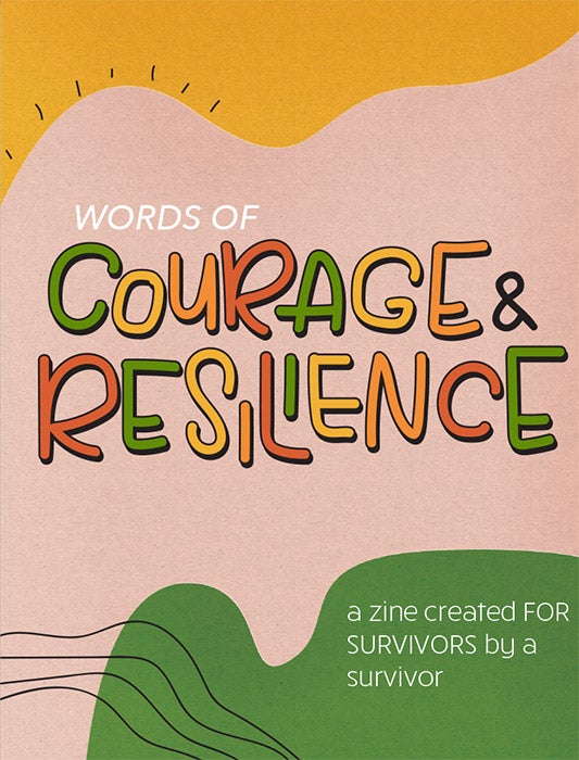 Words of Courage & Resilience: A Zine for Survivors Created by a Survivor